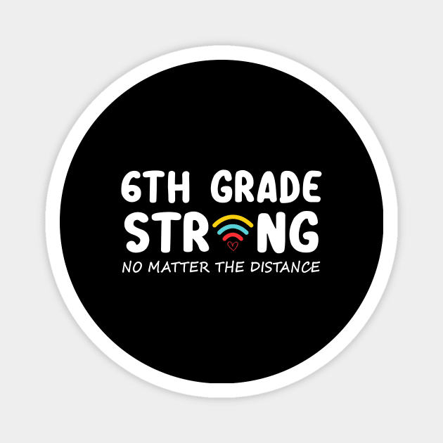 6th Grade Strong No Matter Wifi The Distance Shirt Funny Back To School Gift Magnet by Alana Clothing